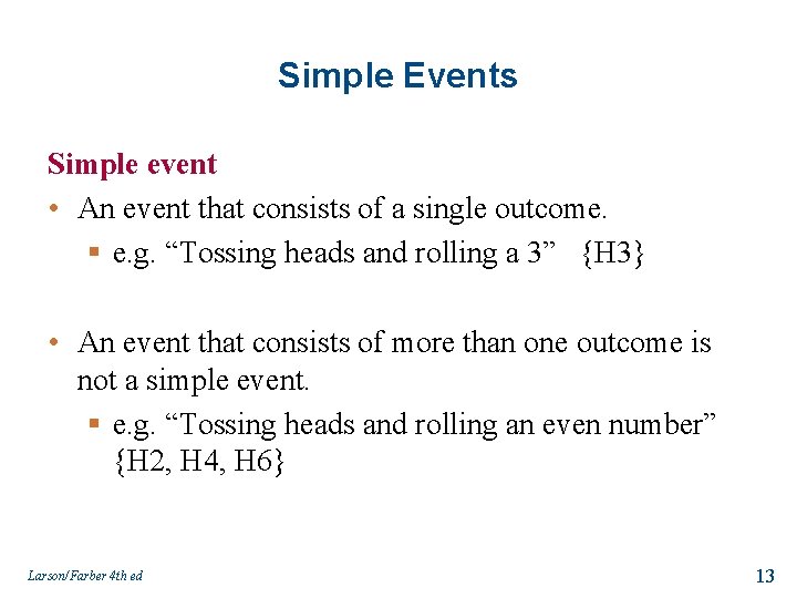 Simple Events Simple event • An event that consists of a single outcome. §