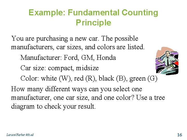 Example: Fundamental Counting Principle You are purchasing a new car. The possible manufacturers, car