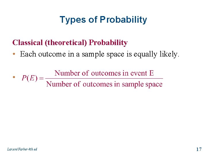 Types of Probability Classical (theoretical) Probability • Each outcome in a sample space is