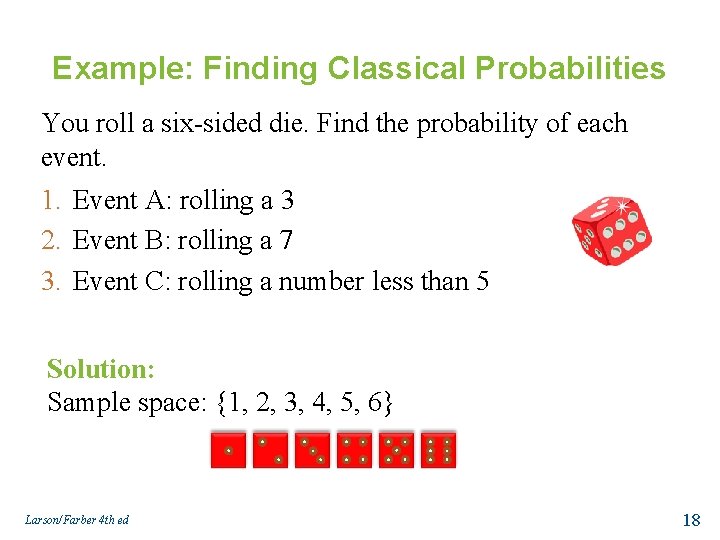 Example: Finding Classical Probabilities You roll a six-sided die. Find the probability of each