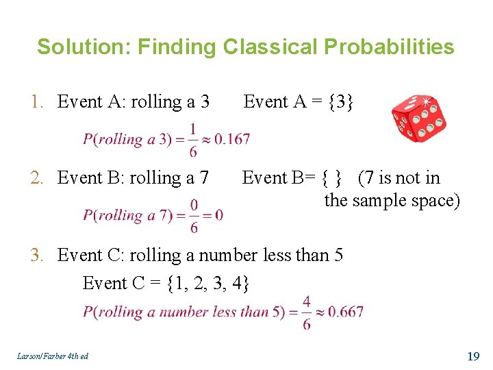 Solution: Finding Classical Probabilities 1. Event A: rolling a 3 Event A = {3}