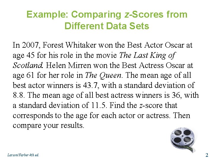 Example: Comparing z-Scores from Different Data Sets In 2007, Forest Whitaker won the Best