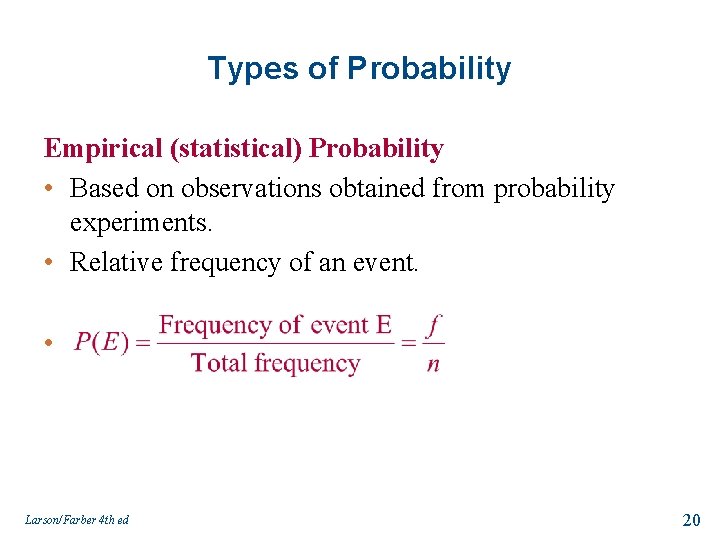 Types of Probability Empirical (statistical) Probability • Based on observations obtained from probability experiments.