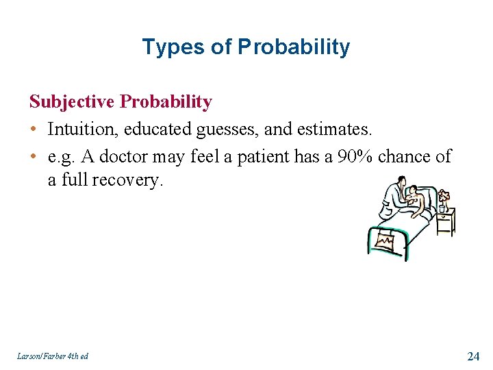 Types of Probability Subjective Probability • Intuition, educated guesses, and estimates. • e. g.