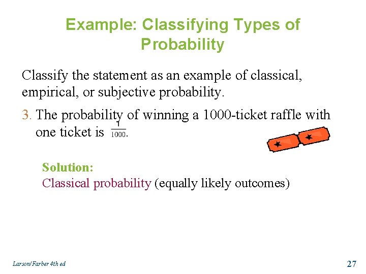 Example: Classifying Types of Probability Classify the statement as an example of classical, empirical,