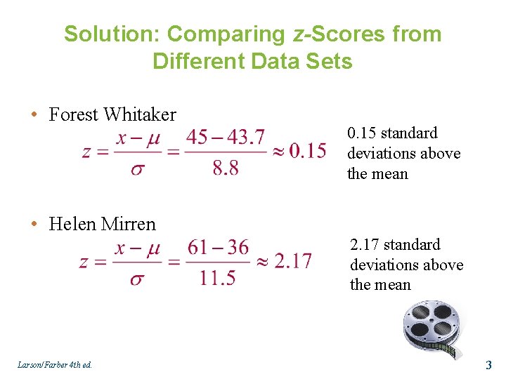 Solution: Comparing z-Scores from Different Data Sets • Forest Whitaker 0. 15 standard deviations