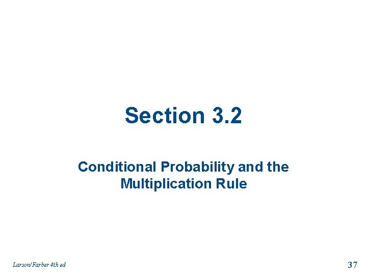 Section 3. 2 Conditional Probability and the Multiplication Rule Larson/Farber 4 th ed 37