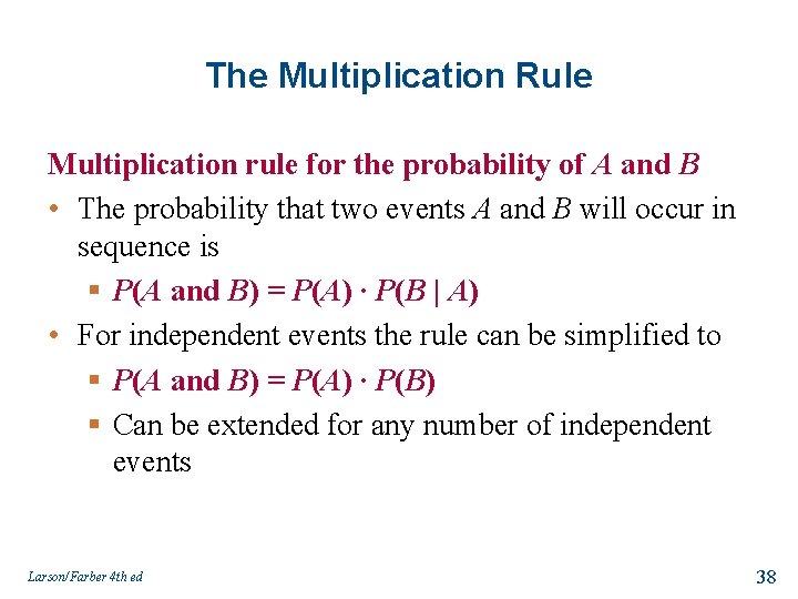 The Multiplication Rule Multiplication rule for the probability of A and B • The