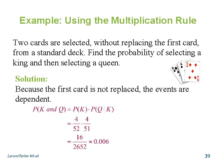 Example: Using the Multiplication Rule Two cards are selected, without replacing the first card,