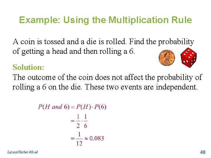 Example: Using the Multiplication Rule A coin is tossed and a die is rolled.