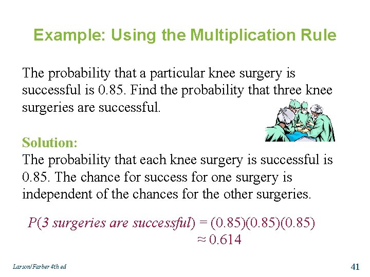 Example: Using the Multiplication Rule The probability that a particular knee surgery is successful