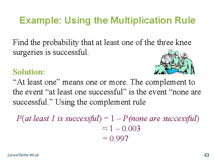 Example: Using the Multiplication Rule Find the probability that at least one of the