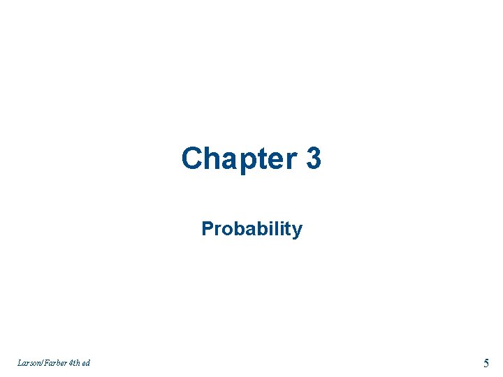 Chapter 3 Probability Larson/Farber 4 th ed 5 