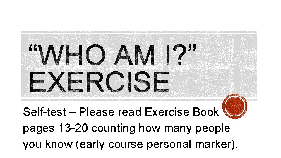 Self-test – Please read Exercise Book pages 13 -20 counting how many people you