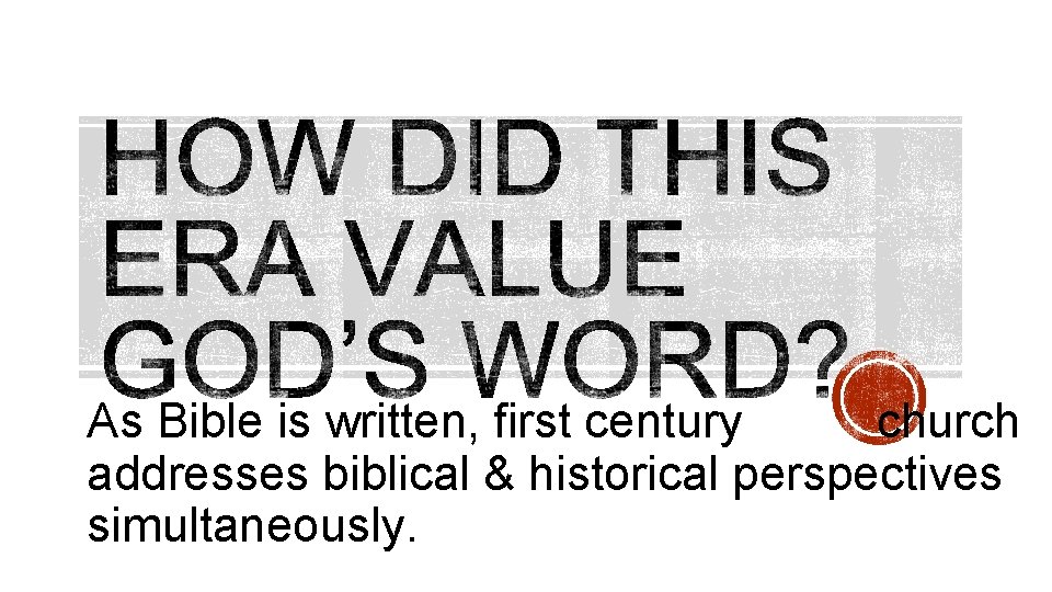 As Bible is written, first century church addresses biblical & historical perspectives simultaneously. 