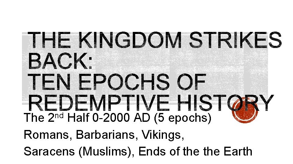 The 2 nd Half 0 -2000 AD (5 epochs) Romans, Barbarians, Vikings, Saracens (Muslims),