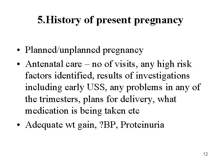 5. History of present pregnancy • Planned/unplanned pregnancy • Antenatal care – no of