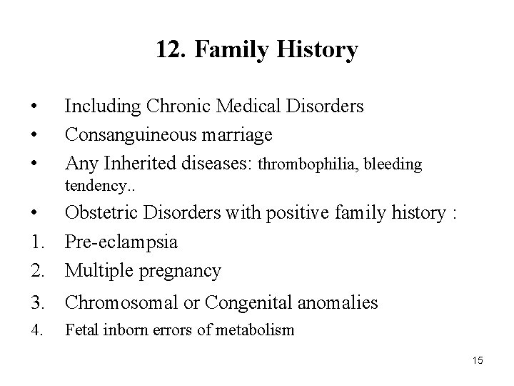 12. Family History • • • Including Chronic Medical Disorders Consanguineous marriage Any Inherited