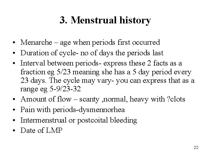 3. Menstrual history • Menarche – age when periods first occurred • Duration of