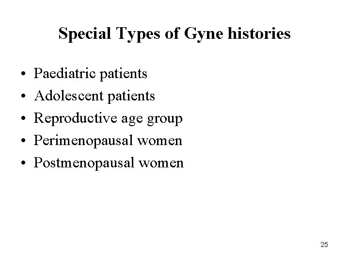 Special Types of Gyne histories • • • Paediatric patients Adolescent patients Reproductive age