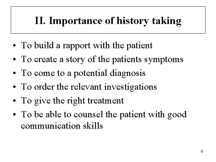 II. Importance of history taking • • • To build a rapport with the