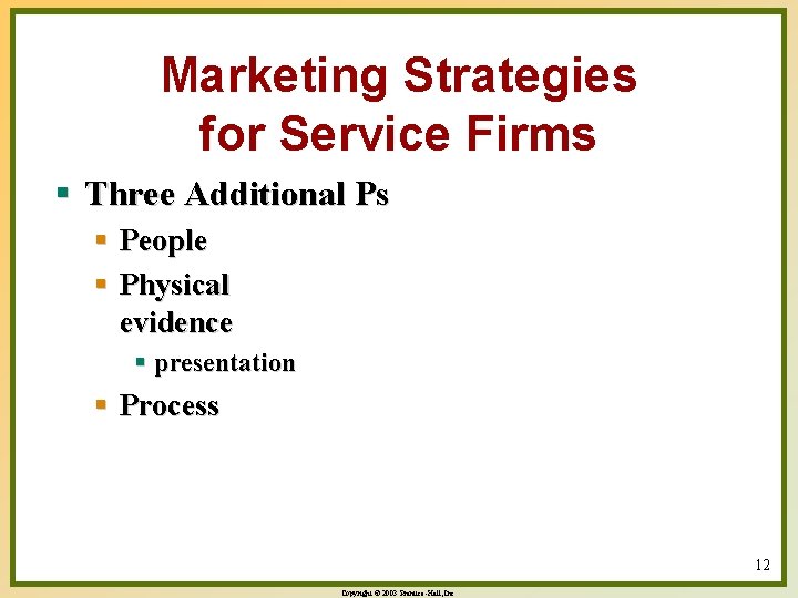 Marketing Strategies for Service Firms § Three Additional Ps § People § Physical evidence