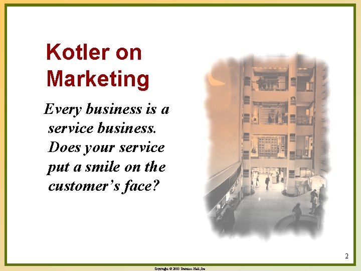 Kotler on Marketing Every business is a service business. Does your service put a