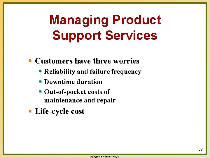 Managing Product Support Services § Customers have three worries § Reliability and failure frequency