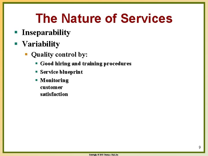 The Nature of Services § Inseparability § Variability § Quality control by: § §