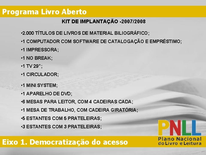 Programa Livro Aberto KIT DE IMPLANTAÇÃO -2007/2008 • 2. 000 TÍTULOS DE LIVROS DE