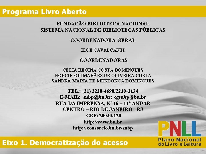 Programa Livro Aberto FUNDAÇÃO BIBLIOTECA NACIONAL SISTEMA NACIONAL DE BIBLIOTECAS PÚBLICAS COORDENADORA-GERAL ILCE CAVALCANTI