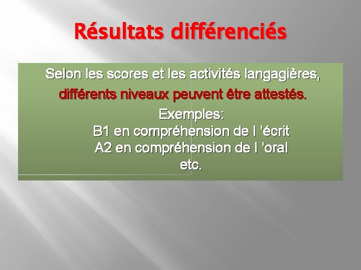 Résultats différenciés Selon les scores et les activités langagières, différents niveaux peuvent être attestés.