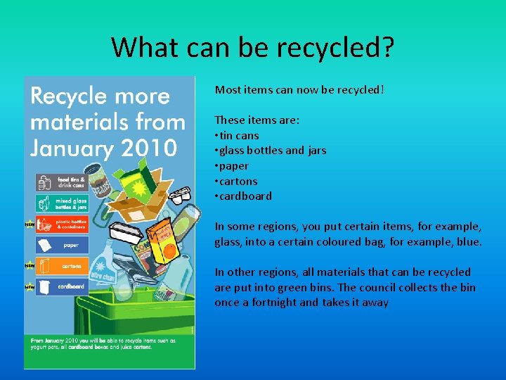 What can be recycled? Most items can now be recycled! These items are: •