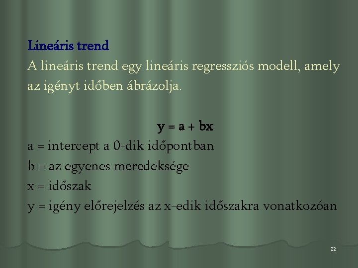 Lineáris trend A lineáris trend egy lineáris regressziós modell, amely az igényt időben ábrázolja.
