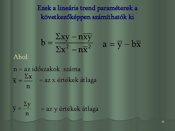 Ezek a lineáris trend paraméterek a következőképpen számíthatók ki Ahol: n = az időszakok