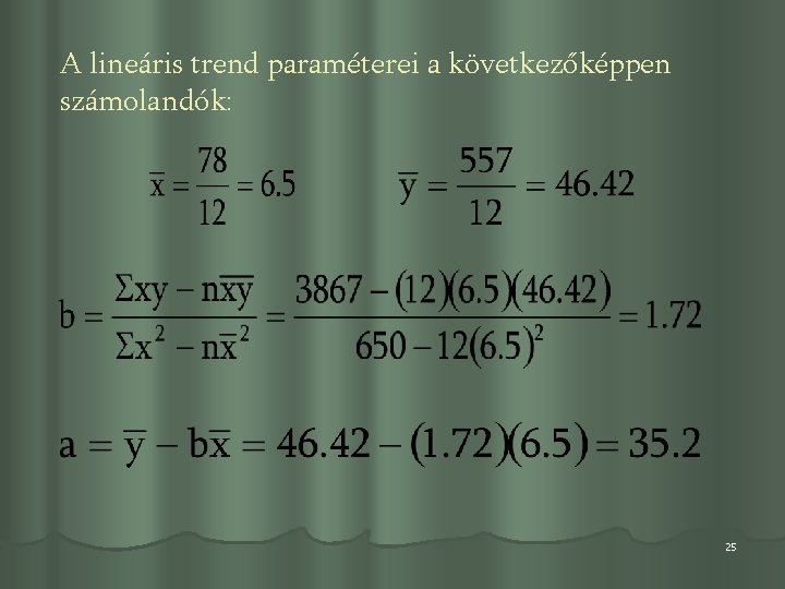 A lineáris trend paraméterei a következőképpen számolandók: 25 