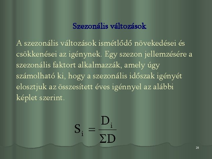 Szezonális változások A szezonális változások ismétlődő növekedései és csökkenései az igénynek. Egy szezon jellemzésére