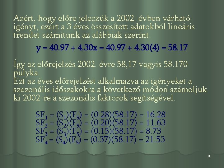 Azért, hogy előre jelezzük a 2002. évben várható igényt, ezért a 3 éves összesített