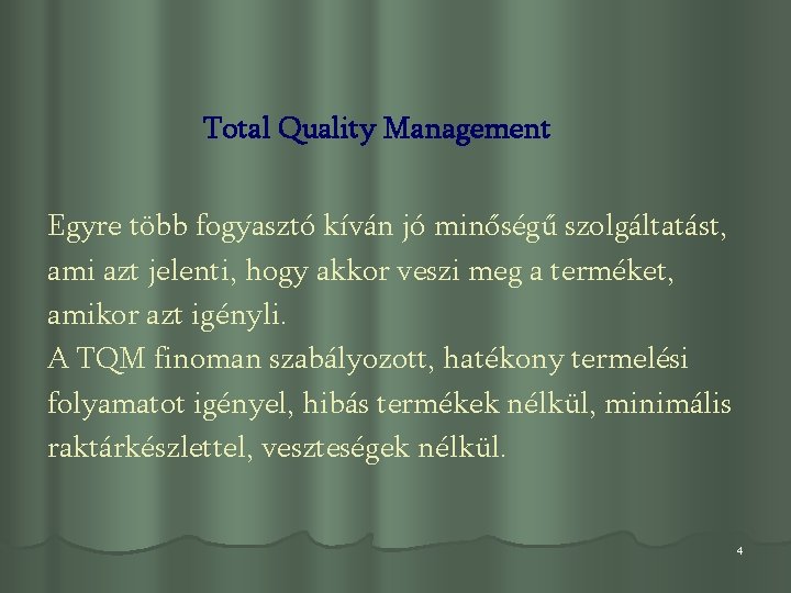 Total Quality Management Egyre több fogyasztó kíván jó minőségű szolgáltatást, ami azt jelenti, hogy