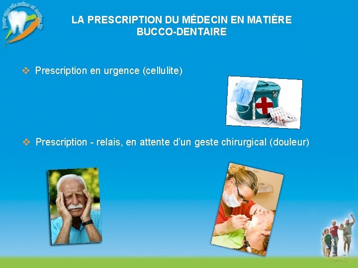 LA PRESCRIPTION DU MÉDECIN EN MATIÈRE BUCCO-DENTAIRE v Prescription en urgence (cellulite) v Prescription