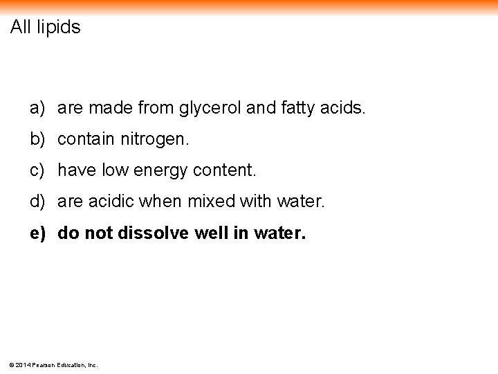 All lipids a) are made from glycerol and fatty acids. b) contain nitrogen. c)