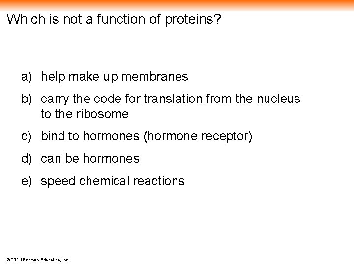 Which is not a function of proteins? a) help make up membranes b) carry