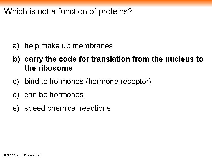 Which is not a function of proteins? a) help make up membranes b) carry