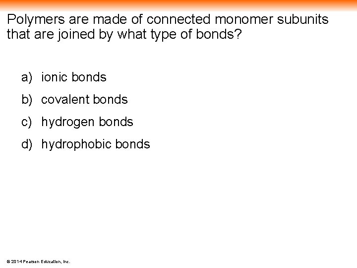 Polymers are made of connected monomer subunits that are joined by what type of