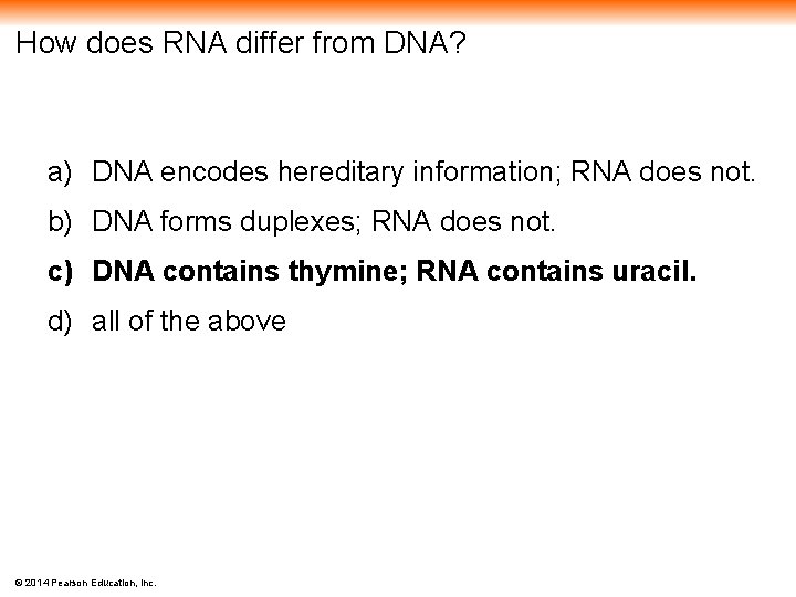 How does RNA differ from DNA? a) DNA encodes hereditary information; RNA does not.