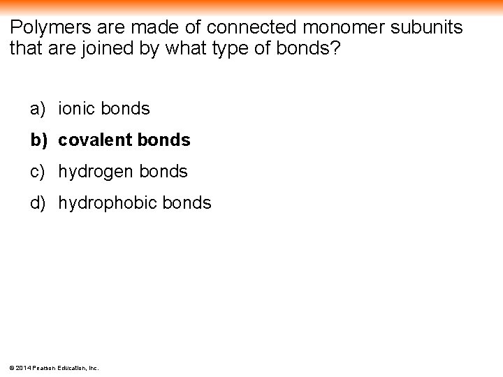 Polymers are made of connected monomer subunits that are joined by what type of
