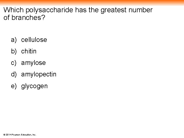 Which polysaccharide has the greatest number of branches? a) cellulose b) chitin c) amylose