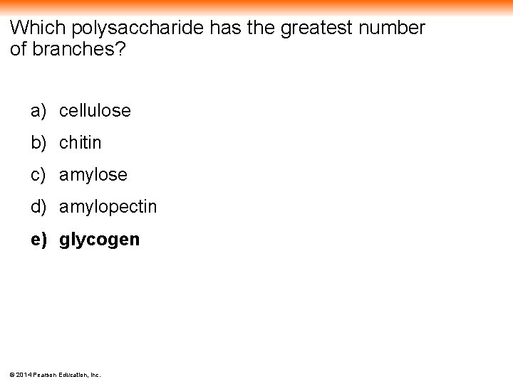 Which polysaccharide has the greatest number of branches? a) cellulose b) chitin c) amylose