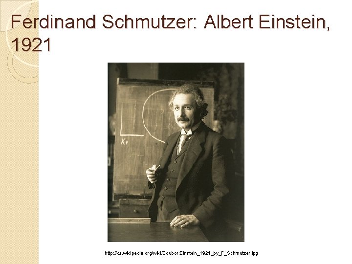 Ferdinand Schmutzer: Albert Einstein, 1921 http: //cs. wikipedia. org/wiki/Soubor: Einstein_1921_by_F_Schmutzer. jpg 