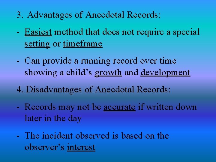 3. Advantages of Anecdotal Records: - Easiest method that does not require a special